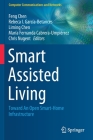 Smart Assisted Living: Toward an Open Smart-Home Infrastructure (Computer Communications and Networks) By Feng Chen (Editor), Rebeca I. García-Betances (Editor), Liming Chen (Editor) Cover Image