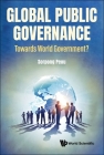 Global Public Governance: Toward World Government? By Sorpong Peou Cover Image