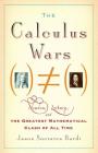 The Calculus Wars: Newton, Leibniz, and the Greatest Mathematical Clash of All Time Cover Image