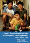A Parents' Guide to Special Education for Children with Visual Impairments Cover Image