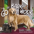 Go the Bark to Work! By Bark Twain, Michael Winslow (Read by) Cover Image