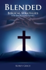 Blended: Biblical Strategies for the Blended Family By Korey V. Grice, LLC Noire Publishing House (Editor) Cover Image