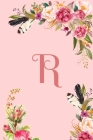 Monogram Initial Letter R Notebook for Women and Girls: Pink Floral Notebook Cover Image