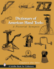 Dictionary of American Hand Tools: A Pictorial Synopsis (Schiffer Book for Collectors) Cover Image