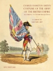 A GUIDE TO MILITARY ART - Charles Hamilton Smith's Costume of the Army of the British Empire: According to the 1814 regulations By Ray Westlake Cover Image