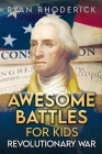 Awesome Battles for Kids: Revolutionary War Cover Image