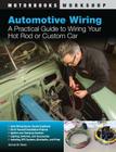 Automotive Wiring: A Practical Guide to Wiring Your Hot Rod or Custom Car (Motorbooks Workshop) By Dennis W. Parks, John Kimbrough (Foreword by) Cover Image