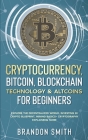 Cryptocurrency, Bitcoin, Blockchain Technology& Altcoins For Beginners: Explore The Decentralized World, Investing in Crypto Blueprint, Mining Basics+ Cover Image