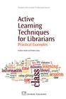 Active Learning Techniques for Librarians: Practical Examples (Chandos Information Professional) Cover Image