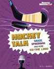 Hockey Talk: Sauce, Spinorama, and More Ice-Time Lingo By A. L. Wegwerth Cover Image