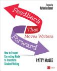 Feedback That Moves Writers Forward: How to Escape Correcting Mode to Transform Student Writing (Corwin Literacy) By Patty McGee Cover Image