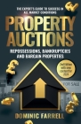 Property Auctions: Repossessions, Bankruptcies and Bargain Properties: The Expert's Guide To Success In All Market Conditions Cover Image