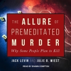 The Allure of Premeditated Murder Lib/E: Why Some People Plan to Kill By Shawn Compton (Read by), Jack Levin, Julie B. Wiest Cover Image
