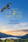 I'd Still Say Yes: A Dreamers Account of Surviving the Entertainment Business Cover Image
