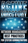 Active Directory: Network Management Best Practices For System Administrators Cover Image