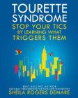 Tourette Syndrome: Stop Your Tics by Learning What Triggers Them By Sheila Rogers Demare Cover Image