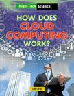 How Does Cloud Computing Work? (High-Tech Science) By Leon Gray Cover Image