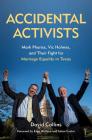 Accidental Activists: Mark Phariss, Vic Holmes, and Their Fight for Marriage Equality in Texas (Mayborn Literary Nonfiction Series #8) By David Collins, Evan Wolfson (Foreword by), Julian Castro (Foreword by) Cover Image