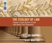 The Ecology of Law: Toward a Legal System in Tune with Nature and Community By Fritjof Capra, Ugo Mattei, Jeff Hoyt (Narrated by) Cover Image
