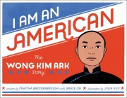 I Am an American: The Wong Kim Ark Story By Martha Brockenbrough, Grace Lin, Julia Kuo (Illustrator) Cover Image