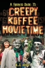 A Freak's Guide to Creepy Koffee Movie Time Cover Image