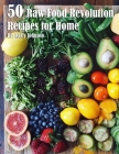 50 Raw Food Revolution Recipes for Home By Kelly Johnson Cover Image