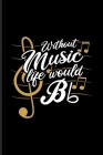 Without Music Life Would Bb: Music Staff Paper Book For Musicians, Song Composer, Musical Instruments & Concert Fans - 6x9 - 100 pages By Yeoys Softback Cover Image