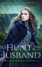 To Hunt A Husband: Large Print Hardcover Edition By Helen Susan Swift Cover Image