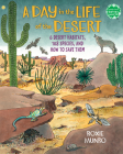 A Day in the Life of the Desert: 6 Desert Habitats, 108 Species, and How to Save Them (Books for a Better Earth) By Roxie Munro Cover Image