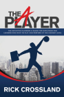 The A Player: The Definitive Playbook and Guide for Employees and Leaders Who Want to Play and Perform at the Highest Level Cover Image