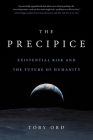 The Precipice: Existential Risk and the Future of Humanity By Toby Ord Cover Image