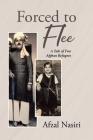 Forced to Flee: A Tale of Two Afghan Refugees By Afzal Nasiri Cover Image