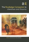 The Routledge Companion to Literature and Trauma (Routledge Literature Companions) By Colin Davis (Editor), Hanna Meretoja (Editor) Cover Image