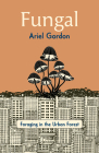 Fungal: Foraging in the Urban Forest By Ariel Gordon Cover Image