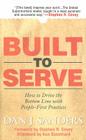 Built to Serve: How to Drive the Bottom Line with People-First Practices By Dan Sanders, Stephen Covey, Ken Blanchard Cover Image