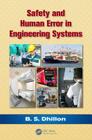 Safety and Human Error in Engineering Systems By B. S. Dhillon Cover Image