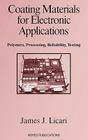 Coating Materials for Electronic Applications: Polymers, Processing, Reliability, Testing (Materials and Processes for Electronic Applications) By James J. Licari Cover Image