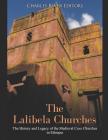 The Lalibela Churches: The History and Legacy of the Medieval Cave Churches in Ethiopia By Charles River Editors Cover Image