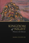 Kingdom of Night: Witnesses to the Holocaust By Mark Celinscak Cover Image