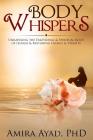 Body Whispers: Unraveling the Emotional & Spiritual Root of Illness and Restoring Energy & Vitality By Amira Ayad Cover Image