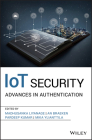 Iot Security: Advances in Authentication By An Braeken (Editor), Pardeep Kumar (Editor), Mika Ylianttila (Editor) Cover Image