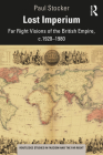 Lost Imperium: Far Right Visions of the British Empire, C.1920-1980 (Routledge Studies in Fascism and the Far Right) By Paul Stocker Cover Image