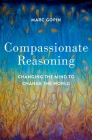 Compassionate Reasoning: Changing the Mind to Change the World By Marc Gopin Cover Image