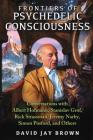 Frontiers of Psychedelic Consciousness: Conversations with Albert Hofmann, Stanislav Grof, Rick Strassman, Jeremy Narby, Simon Posford, and Others Cover Image