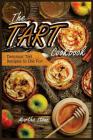 The Tart Cookbook: Delicious Tart Recipes to Die For! Cover Image