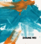 Zhang Wei By Zhang Wei (Artist), Waling Boers (Text by (Art/Photo Books)), Colin Chinnery (Text by (Art/Photo Books)) Cover Image