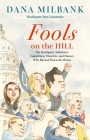Fools on the Hill: The Hooligans, Saboteurs, Conspiracy Theorists, and Dunces Who Burned Down the House Cover Image