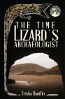 The Time Lizard's Archaeologist By Trisha Hanifin Cover Image
