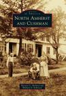 North Amherst and Cushman (Images of America) By Patricia G. Holland, William N. Robinson Cover Image