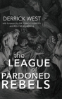 The League of Pardoned Rebels By Derrick West Cover Image
